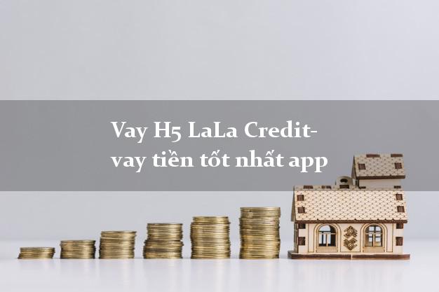 Vay H5 LaLa Credit- vay tiền tốt nhất app