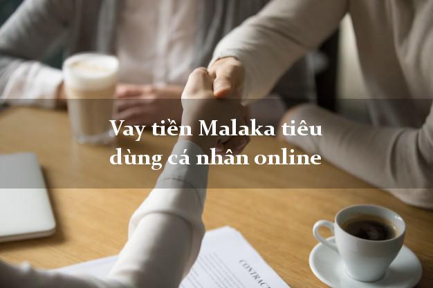 Vay tiền Malaka tiêu dùng cá nhân online