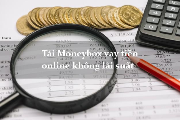 Tải Moneybox vay tiền online không lãi suất