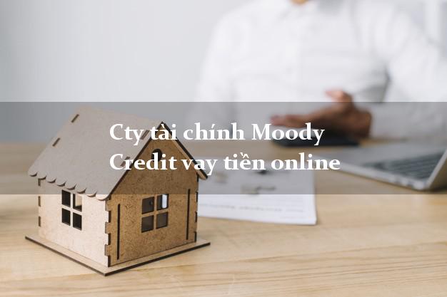 Cty tài chính Moody Credit vay tiền online