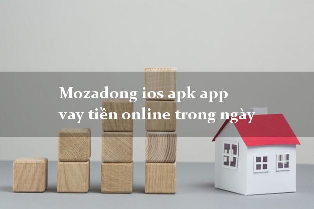 Mozadong ios apk app vay tiền online trong ngày