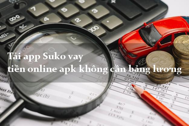 Tải app Suko vay tiền online apk không cần bảng lương