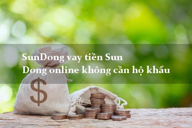 SunDong vay tiền Sun Dong online không cần hộ khẩu
