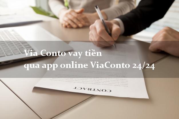 Via Conto vay tiền qua app online ViaConto 24/24