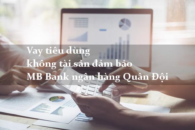 Vay tiêu dùng không tài sản đảm bảo MB Bank ngân hàng Quân Đội