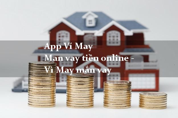 App Ví May Man vay tiền online - Vì May mắn vay