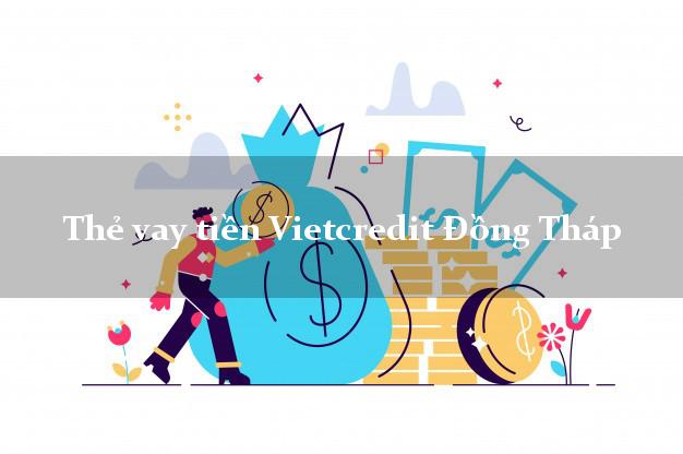 Thẻ vay tiền Vietcredit Đồng Tháp