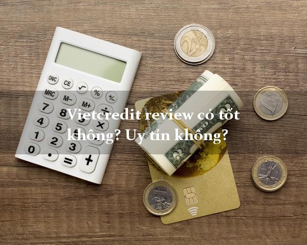 Vietcredit review có tốt không? Uy tín không?