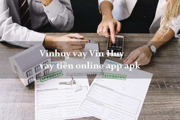 Vinhuy vay Vin Huy vay tiền online app apk