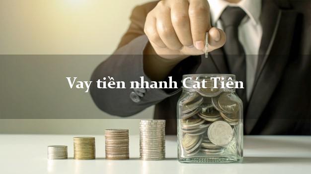 Vay tiền nhanh Cát Tiên Lâm Đồng