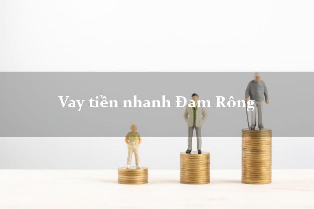 Vay tiền nhanh Đam Rông Lâm Đồng