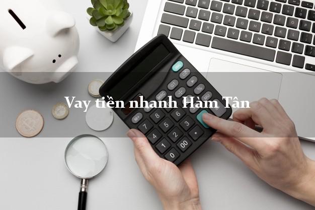 Vay tiền nhanh Hàm Tân Bình Thuận
