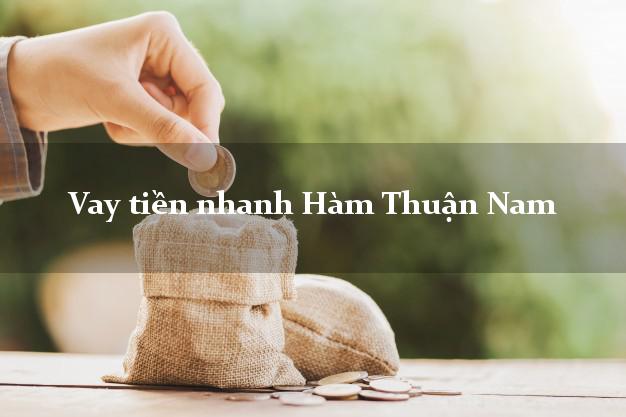 Vay tiền nhanh Hàm Thuận Nam Bình Thuận