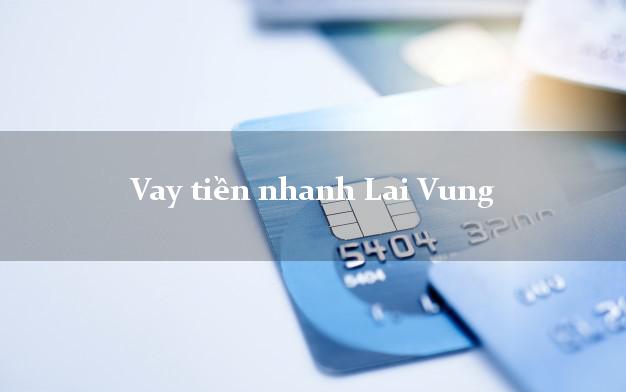 Vay tiền nhanh Lai Vung Đồng Tháp