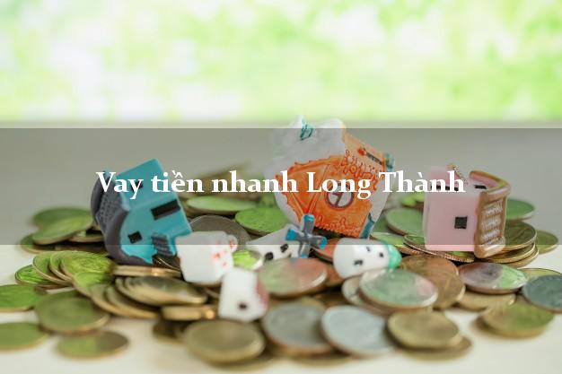 Vay tiền nhanh Long Thành Đồng Nai