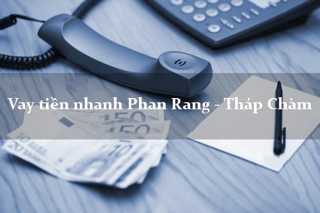 Vay tiền nhanh Phan Rang - Tháp Chàm Ninh Thuận