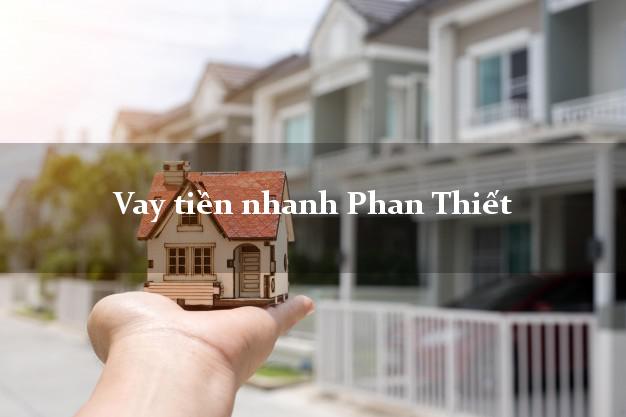 Vay tiền nhanh Phan Thiết Bình Thuận