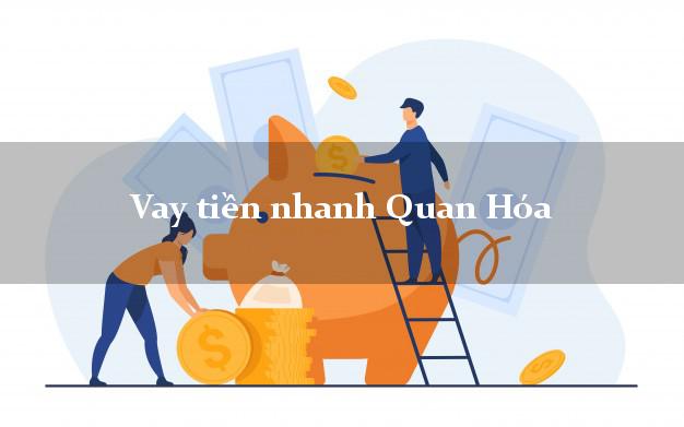 Vay tiền nhanh Quan Hóa Thanh Hóa