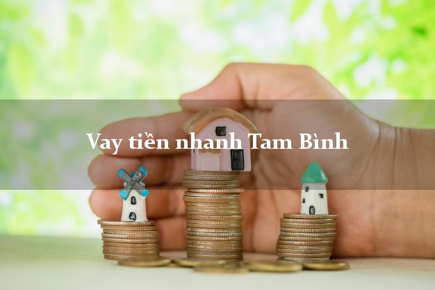Vay tiền nhanh Tam Bình Vĩnh Long