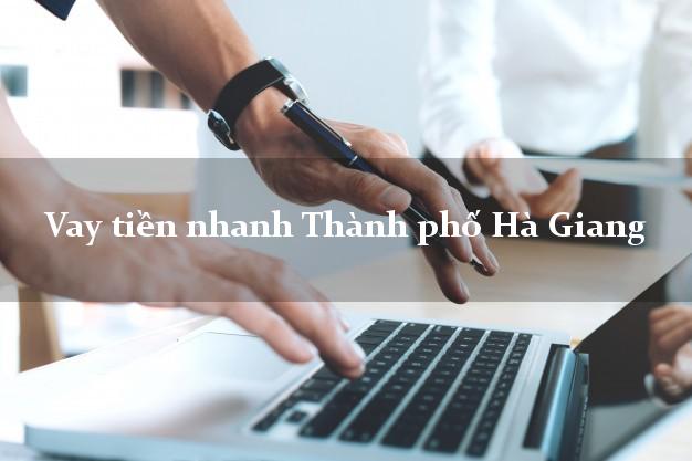 Vay tiền nhanh Thành phố Hà Giang