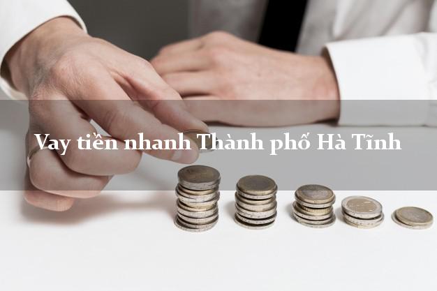 Vay tiền nhanh Thành phố Hà Tĩnh