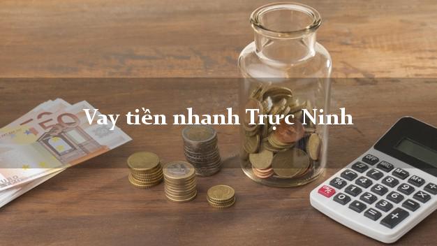 Vay tiền nhanh Trực Ninh Nam Định