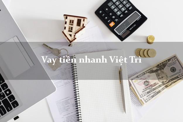 Vay tiền nhanh Việt Trì Phú Thọ