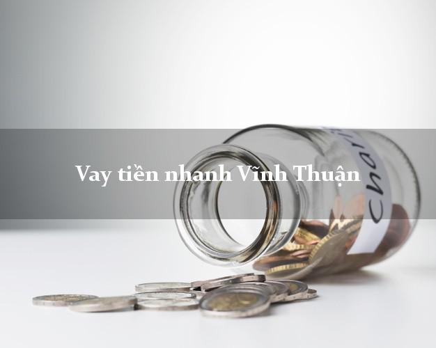 Vay tiền nhanh Vĩnh Thuận Kiên Giang