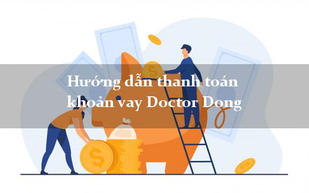 Hướng dẫn thanh toán khoản vay Doctor Dong đơn giản nhất