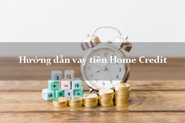 Hướng dẫn vay tiền Home Credit online